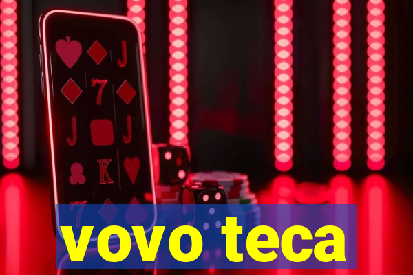vovo teca